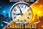 Daylight Saving Time 2025: Important Time Change Information