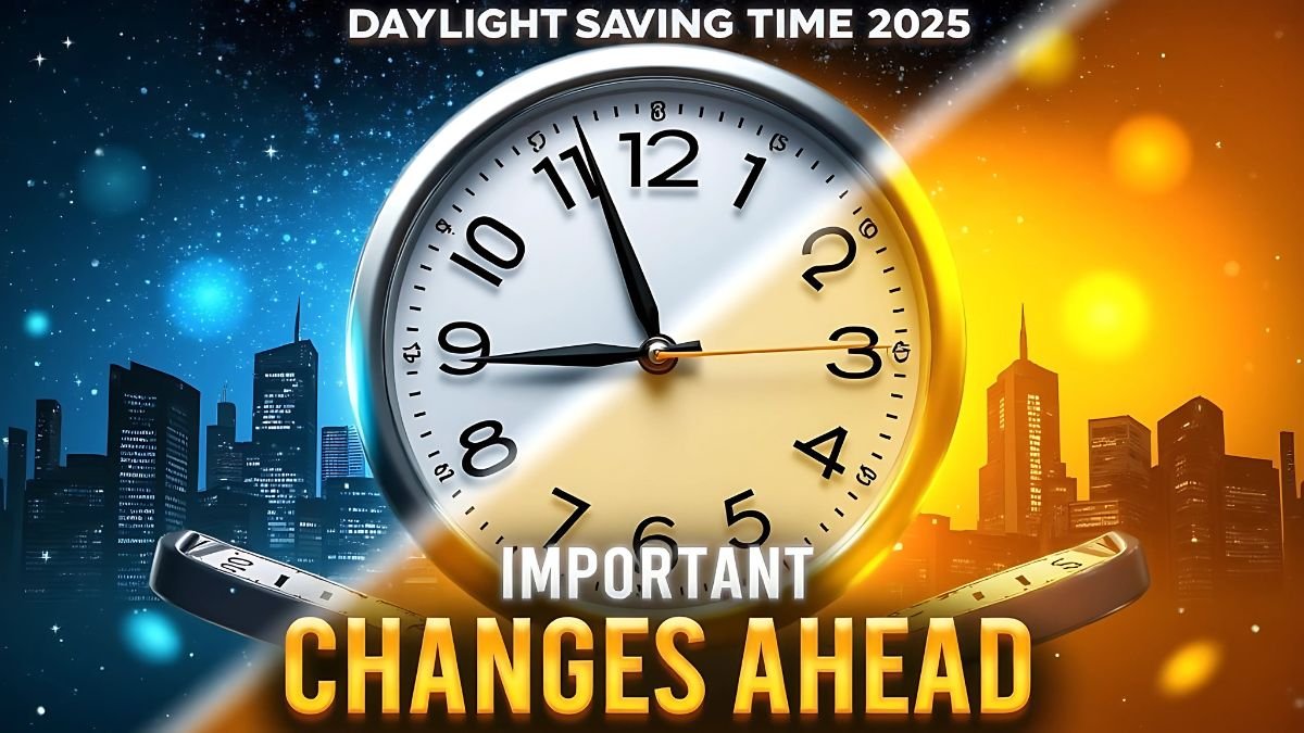 Daylight Saving Time 2025: Important Time Change Information